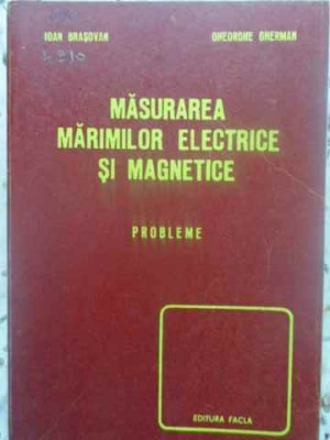 MASURAREA MARIMILOR ELECTRICE SI MAGNETICE. PROBLEME-IOAN BRASOVAN, GHEORGHE GHERMAN foto