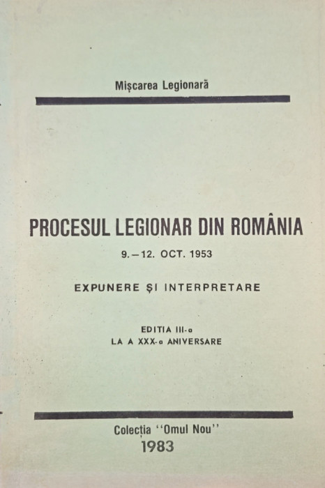 PROCESUL LEGIONAR DIN ROMANIA 9-12 OCT 1953 OMUL NOU SUA 1983 EDIT 3-A LEGIONAR