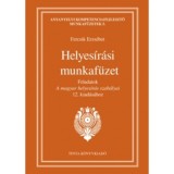 Helyes&iacute;r&aacute;si munkaf&uuml;zet - Feladatok A magyar helyes&iacute;r&aacute;s szab&aacute;lyai 12. kiad&aacute;s&aacute;hoz - Fercsik Erzs&eacute;bet