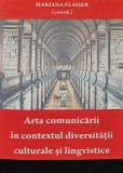 Cumpara ieftin Arta comunicarii in contextul diversitatii culturale si lingvistice - 2007 - Mariana Flaiser (coord.) (AN29)