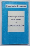 REFLEXII ASUPRA DESTINULUI ISTORIC SI POLITIC AL AROMANILOR de CONSTANTIN PAPANACE , 1996