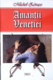 Amantii Venetiei - Michel Zevaco, Roman, Editura Daxon Office, 2017, 270 pagini, Beletristica