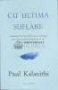 Cu ultima suflare - Paul Kalanithi - 2016 - Nemira - Biografii, Memorii - Coperta Brosata - Stare Foarte Buna - 193 pagini