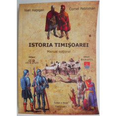 Istoria Timisoarei. Manual optional &ndash; Ioan Hategan, Cornel Petroman