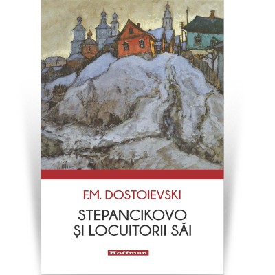 Stepancikovo si locuitorii sai - F.M. Dostoievski foto