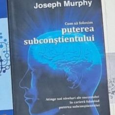 Joseph Muphy - Cum sa Folosim Puterea Subconstientului