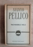 &Icirc;nchisorile Mele - Silvio Pellico, Ed. Literatura Universala 1965, Roman