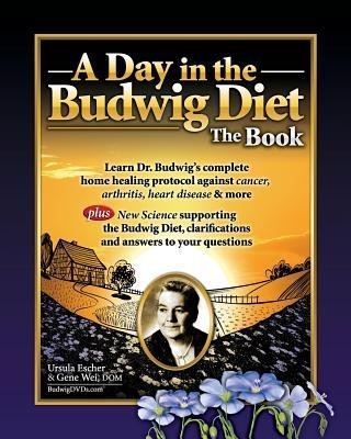 A Day in the Budwig Diet: The Book: Learn Dr. Budwig&amp;#039;s Complete Home Healing Protocol Against Cancer, Arthritis, Heart Disease &amp;amp; More foto