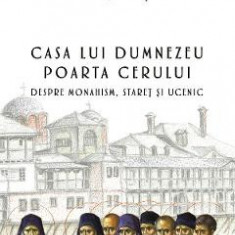 Casa lui Dumnezeu. Poarta cerului - Arhimandrit Emilianos Simonopetritul