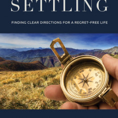Stop Settling: Finding Clear Directions for a Regret-Free Life