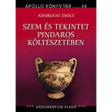 Szem &eacute;s tekintet Pindaros k&ouml;lt&eacute;szet&eacute;ben - Adorj&aacute;ni Zsolt