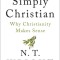 Simply Christian: Why Christianity Makes Sense