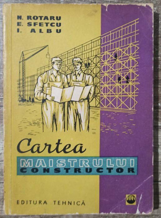Cartea maistrului constructor - N. Rotaru, E. Sfetcu, I. Albu