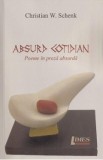 Absurd cotidian. Poeme in proza absurda - Christian W. Schenk