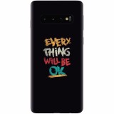 Husa silicon pentru Samsung Galaxy S10 Plus, Everything Will Be Ok