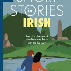 Short Stories in Irish for Beginners: Read for Pleasure at Your Level, Expand Your Vocabulary and Learn Irish the Fun Way!