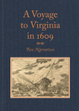 A Voyage to Virginia in 1609: Two Narratives: Strachey&#039;s &quot;&quot;True Reportory&quot;&quot; &amp; Jourdain&#039;s Discovery of the Bermudas