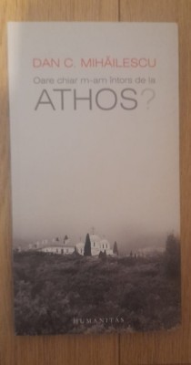 OARE CHIAR M - AM INTORS DE LA ATHOS - DAN C. MIHAILESCU foto