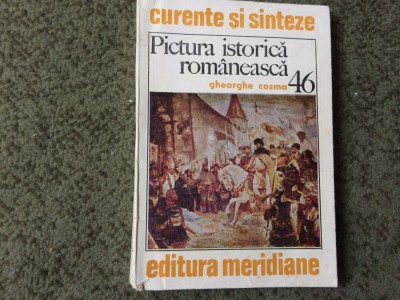 Pictura istorica romaneasca Gheorghe Cosma curente sinteze ed meridiane 1986 RSR foto