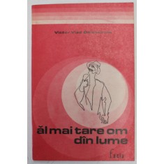 AL MAI TARE OM DIN LUME , VERSURI , PROZA MEMORIALISTICA , SCRISORI de VICTOR VLAD DELEMARINA , 1972