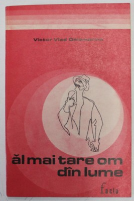 AL MAI TARE OM DIN LUME , VERSURI , PROZA MEMORIALISTICA , SCRISORI de VICTOR VLAD DELEMARINA , 1972 foto