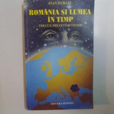 ROMANIA SI LUMEA IN TIMP. TRECUT, PREZENT SI VIITOR de IOAN ISTRATE 1999