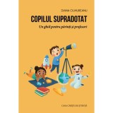 Copilul supradotat. Un ghid pentru parinti si profesori - Diana Ciuhureanu