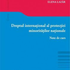 Dreptul international al protectiei minoritatilor nationale - Bogdan Aurescu, Elena Lazar