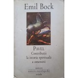 PAVEL. CONTRIBUTII LA ISTORIA SPIRITUALA A OMENIRII-EMIL BOCK-245789