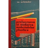 W. Schrader - Prelucrarea si sudarea materialelor plastice (Editia: 1962)