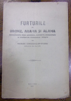 FURTURILE DE BRONZ, ARAMĂ ȘI ALAMĂ DESCOPERITE PRIN URMĂRIRI, ANCHETE, DENUNȚURI ȘI DESCINDERI PERSONALE de NICOLAE IONESCU-CLOPOTARU (1923) foto