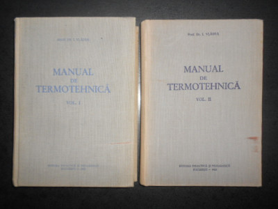 I. Vladea - Manual de Termotehnica 2 volume (1962-1963, editie cartonata) foto