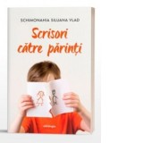 Scrisori catre parinti. Editia a doua - Schimonahia Siluana Vlad