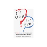 Is It Racist? Is It Sexist?: Why Red and Blue White People Disagree, and How to Decide in the Gray Areas