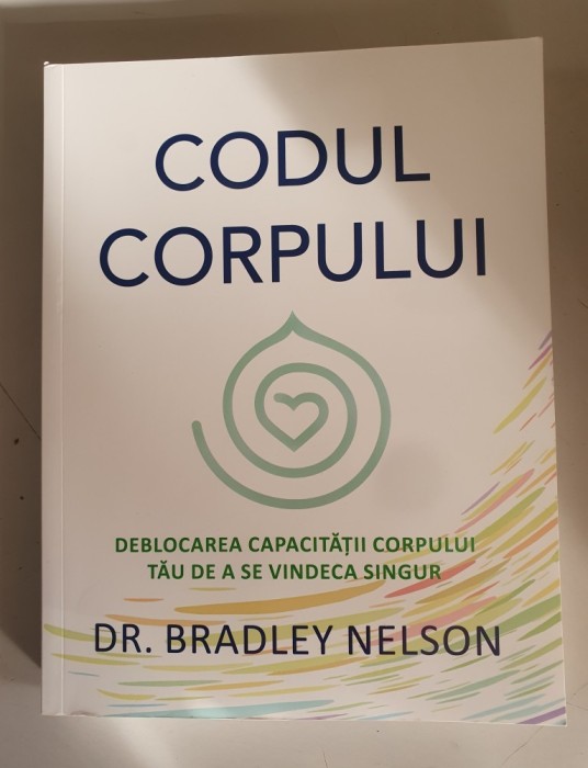 Bradley Nelson - Codul corpului. Deblocarea capacitatii corpului tau de a se vindeca singur
