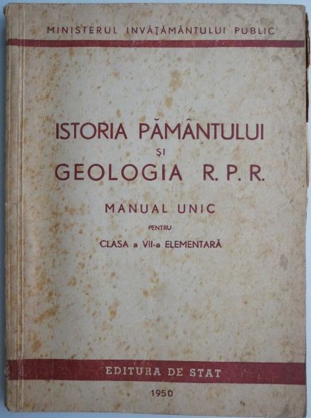 Istoria pamantului si geologia R.P.R. Manual unic pentru clasa a VII-a elementara