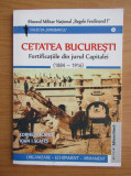 C. I. Scafes - Cetatea Bucuresti. Fortificatiile din jurul Capitalei 1884-1916