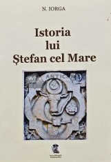 Istoria lui Stefan cel Mare - 2015 - Nicolae Iorga (AQ26)