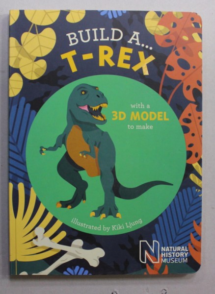BUILD A ..T- REX , illustrated by KIKI LJUNG , LIPSA PARTILE COMPONENTE , 2017