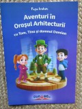 AVENTURI IN ORASUL ARHITECTURII CU TOM TINA SI DOMNUL DAMIAN