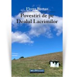Povestiri de pe Dealul Lacrimilor - Florea Burtan
