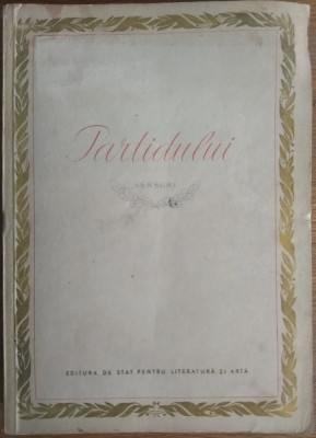 PARTIDULUI: CULEGERE DE VERSURI 1954:Nina Cassian/Aurora Cornu/Dan Desliu/Victor Felea/Eugen Jebeleanu/Nicolae Labis/Cristian Sarbu/Virgil Teodorescu+ foto
