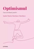 Optimismul. Cum sa traiesti pozitiv/Isabel Maria Martinez Martinez
