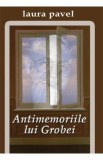 Antimemoriile Lui Grobei - Laura Pavel