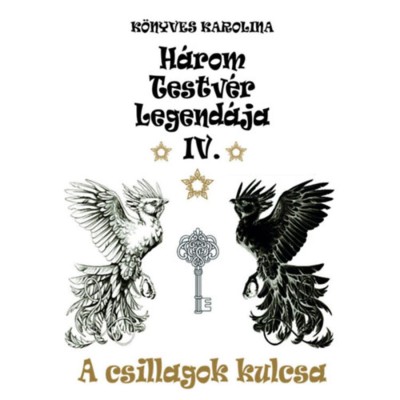 A csillagok kulcsa - H&amp;aacute;rom testv&amp;eacute;r legend&amp;aacute;ja IV. - K&amp;ouml;nyves Karolina foto
