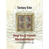 R&eacute;gi &eacute;s &uacute;j mes&eacute;k Varj&uacute;dombr&oacute;l &ndash; Harminc&ouml;t verses mese - Tarbay Ede
