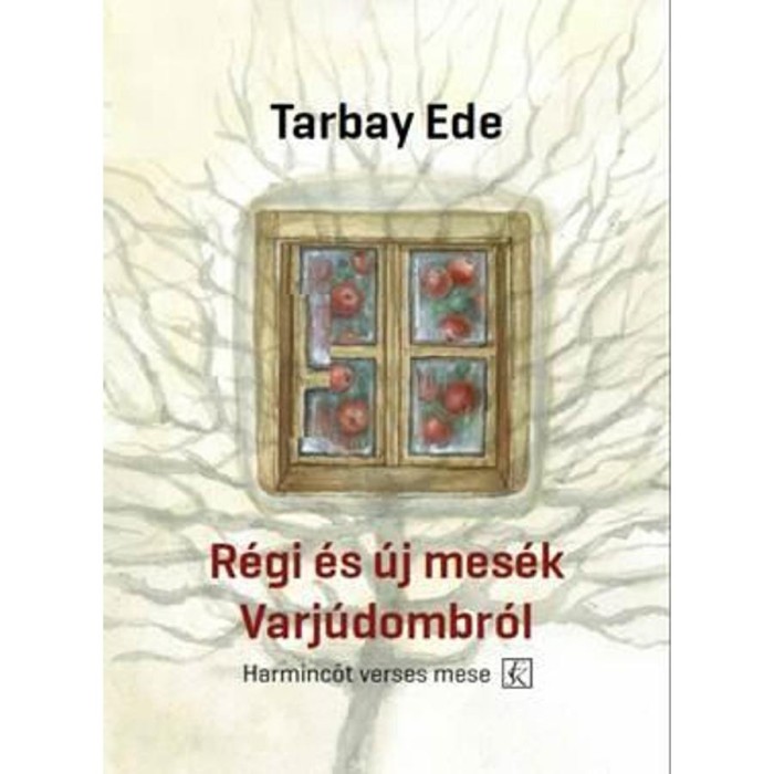 R&eacute;gi &eacute;s &uacute;j mes&eacute;k Varj&uacute;dombr&oacute;l &ndash; Harminc&ouml;t verses mese - Tarbay Ede