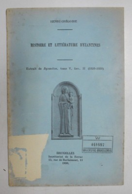 HISTOIRE ET LITTERATURE BYZANTINES par HENRI GREGOIRE , 1930 , DEDICATIE * foto