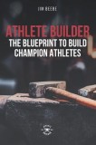 Athlete Builder: The Blueprint to Build Champion Athletes