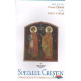 Spitalul crestin. Introducere in medicina pastorala - Pavel Chirila, Mihai Valica